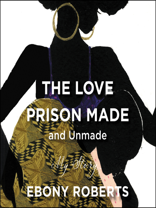 Title details for The Love Prison Made and Unmade by Ebony Roberts - Available